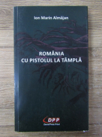 Anticariat: Ion Marin Almajan - Romania cu pistolul la tampla