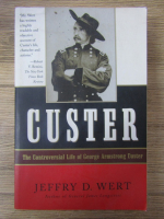 Anticariat: Jeffry D. Wert - Guster. The controversial life of George Armstrong Custer