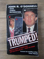 John R. O Donnell, James Rutherford - Trumped! Donald Trump's cunning rise and spectacular fall - from the inside