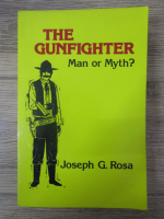 Joseph G. Rosa - The gunfighter. Man or myth?