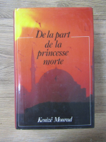 Anticariat: Kenize Mourad - De la part de la princesse morte