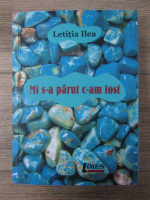 Anticariat: Letitia Ilea - Mi s-a parut c-am fost