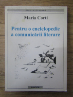 Maria Corti - Pentru o enciclopedie a comunicarii literare