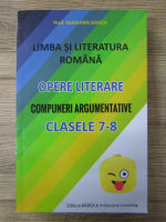 Mariana Badea - Limba si literatura romana. Opere Literare. Compuneri argumentative, clasele VII-VIII