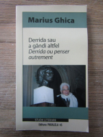 Anticariat: Marius Ghica - Derrida sau a gandi altfel (editie bilingva)