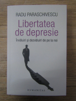 Anticariat: Radu Paraschivescu - Libertate de depresie. Invaluiri si dezvaluiri de pe la noi