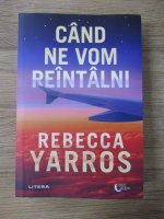 Anticariat: Rebecca Yarros - Cand ne vom reintalni