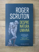 Anticariat: Roger Scruton - Despre natura umana