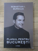 Anticariat: Sebastian I. Burduja - Planul pentru Bucuresti