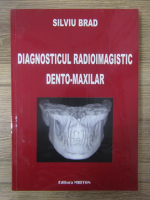 Silviu Brad - Diagnosticul radioimagistic dento-maxilar