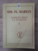 Anticariat: Sim. Fl. Marian - Sarbatorile la romani (volumul 1)