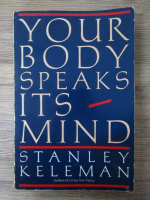 Stanley Keleman - Your body speaks its mind