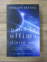 Anticariat: Sylvain Neuvel - Catre stele, volumul 2. Pana la ultima dintre noi