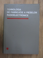 Tehnologia de fabricatie a pieselor radioelectronice