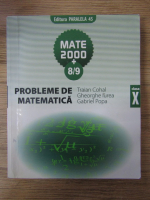 Traian Cohal - Probleme de matematica. Mate 2000 + 8/9, clasa a X-a