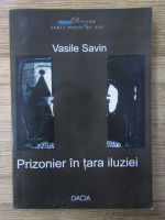 Anticariat: Vasile Savin - Prizonier in tara iluziei