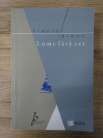 Virgil Birou - Lume fara cer