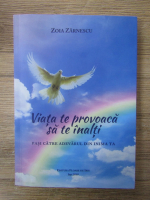 Zoia Zarnescu - Viata te provoaca sa te inalti