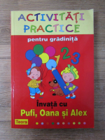 Anticariat: Activitati practice pentru gradinita. Invata cu Pufi, Oana si Alex