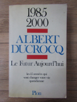 Albert Ducrocq - Le futur aujourd'hui 1985-2000