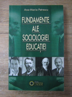 Ana Maria Petrescu - Fundamente ale sociologiei educatiei