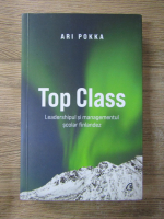 Ari Pokka - Top class. Leadershipul si managementul scolar finlandez