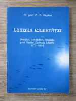 C. D. Popian - Lumina Libertatii. Predici, cuvantari, mesaje prin Radio Europa Libera 1976-1994