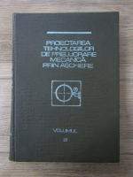 C. Picos - Proiectarea tehnologiilor de prelucrare mecanica prin aschiere (volumul 2)