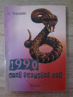 Anticariat: Constantin Trandafir - 1990 anul sarpelui orb