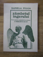 Daniela Fulga - Zambetul ingerului. De la teoria semiotica la roman. Umberto Eco