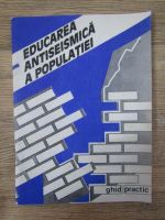 Anticariat: Educarea antiseismica a populatiei. Ghid practic