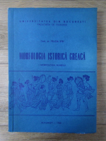 Anticariat: Felicia Stef - Morfologia istorica greaca, volumul 1. Morfologia numelui