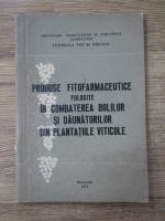 Anticariat: Gheorghe Savin - Produse fitofarmaceutice folosite in combaterea bolilor si daunatorilor din plantatiile viticole