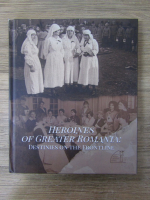 Anticariat: Heroines of Greater Romania. Destinies on the frontline