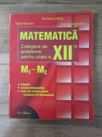 Ilie Petre Iambor, Victor Nicolae, Dumitru Gheorghiu - Matematica. Culegere de probleme pentru clasa a XII-a M1-M2