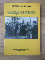 Anticariat: Iosif Uilacan - Granita culturala