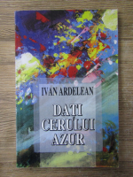 Anticariat: Ivan Ardelean - Dati cerului azur