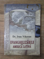 Anticariat: Ivan Vikovan - Evanghelizarile din America Latina