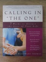 Anticariat: Katherine Woodward Thomas - Calling in the one. 7 weeks to attract the love of your life