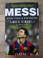 Anticariat: Luca Caioli - Messi more than a superstar