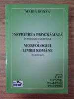 Anticariat: Maria Bonea - Instruirea programata in predarea moderna a morfologiei limbii romane in scoala