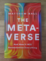 Anticariat: Matthew Ball - The metaverse. And how it will revolutionize everything