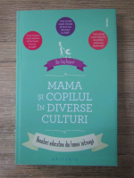 Anticariat: Mei Ling Hopgood - Mama si copilul in diverse culturi