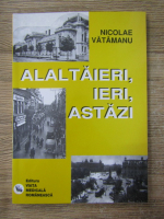 Nicolae Vatamanu - Alaltaieri, ieri, astazi