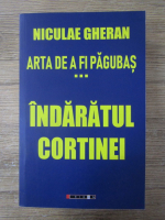 Niculae Gheran - Arta de a fi pagubas, volumul 3. Indaratul cortinei