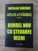 Anticariat: Niculae Gheran - Arta de a fi pagubas, volumul 4. Bordel nou cu steoarfe vechi