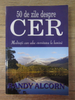 Anticariat: Randy Alcorn - 50 de zile despre cer. Meditatii care aduc eternitatea la lumina