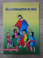 Sa-l cunoastem pe Isus. Carte de colorat