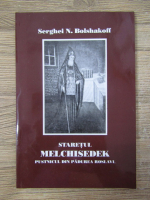 Anticariat: Serghei N. Bolshakoff - Staretul Melchisedek. Pustnicul din padurea Roslavl