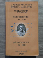 Anticariat: Sfantul Augustin - Opera Omnia, volumul 7, partea 2. Marturisirile IX-XIII. Confessiones